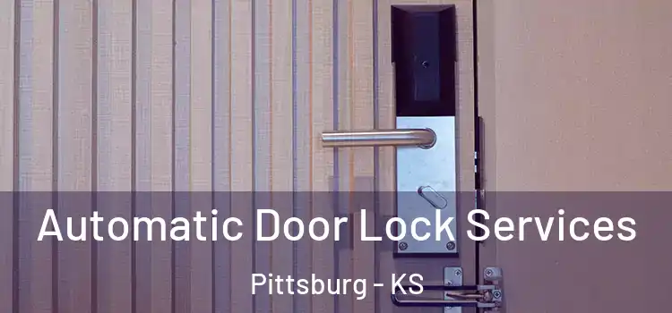  Automatic Door Lock Services Pittsburg - KS