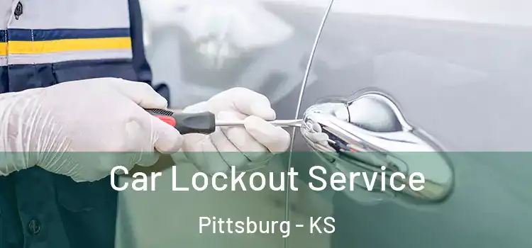 Car Lockout Service Pittsburg - KS
