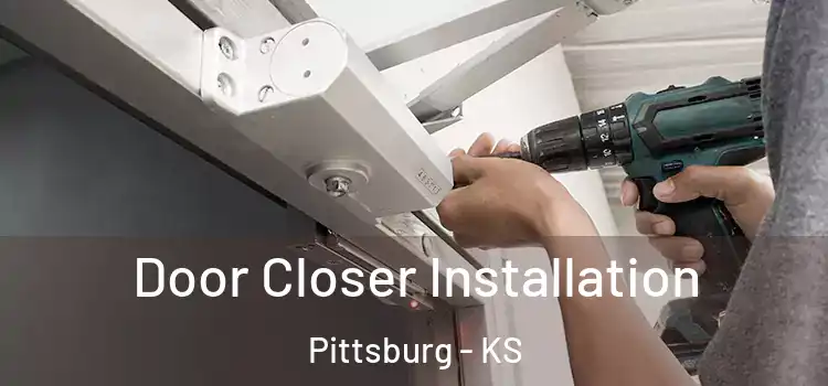  Door Closer Installation Pittsburg - KS