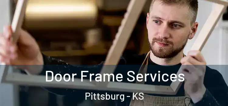 Door Frame Services Pittsburg - KS