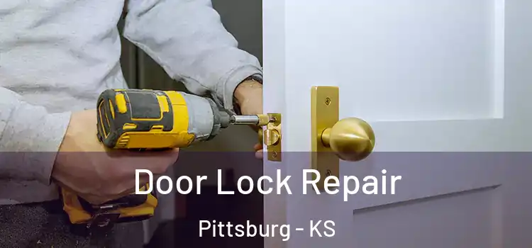 Door Lock Repair Pittsburg - KS