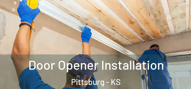  Door Opener Installation Pittsburg - KS