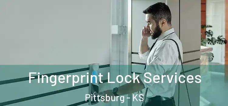  Fingerprint Lock Services Pittsburg - KS