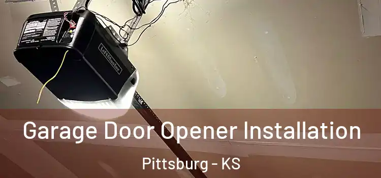 Garage Door Opener Installation Pittsburg - KS