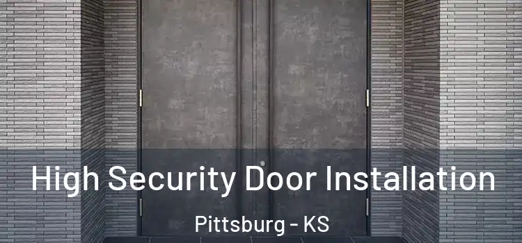 High Security Door Installation Pittsburg - KS