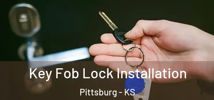  Key Fob Lock Installation Pittsburg - KS