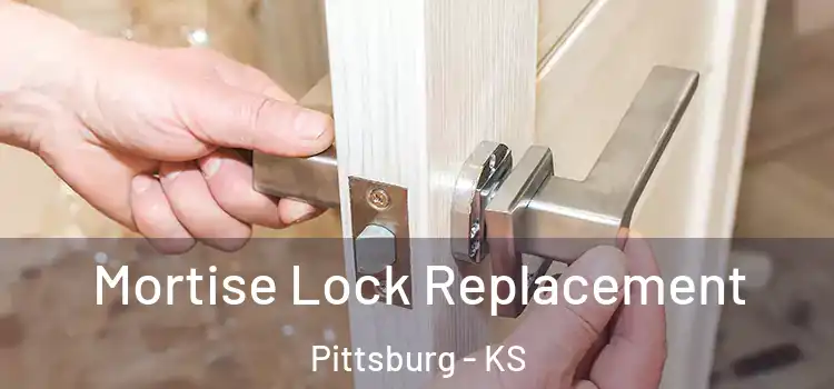 Mortise Lock Replacement Pittsburg - KS
